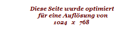 Diese Seite wurde optimiert
         f�r eine Aufl�sung von 
      1024   x   768